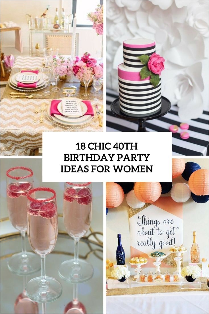 40th Birthday Party Female 18 Chic 40th Birthday Party Ideas for Women