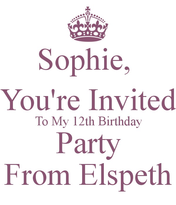 I Would Like to Invite You to My Birthday Party sophie You 39 Re Invited to My 12th Birthday Party From