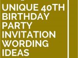 40th Birthday Invite Wording 14 Unique 40th Birthday Party Invitation Wording Ideas