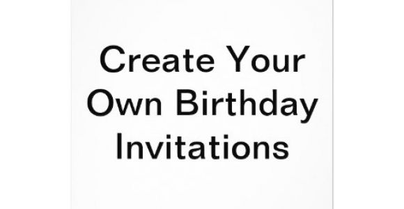 Create Your Own Birthday Invitations Create Your Own Birthday Invitations Zazzle