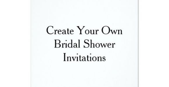 Create Your Own Bridal Shower Invitations Create Your Own Bridal Shower Invitations Zazzle