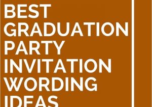 Graduation Invitation Wording Ideas 15 Best Graduation Party Invitation Wording Ideas Party