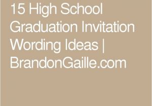 High School Graduation Invitation Wording Ideas Best 25 Graduation Invitation Wording Ideas Only On