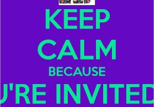 I Would Like to Invite You to My Birthday Party Keep Calm because You 39 Re Invited to My Birthday Party