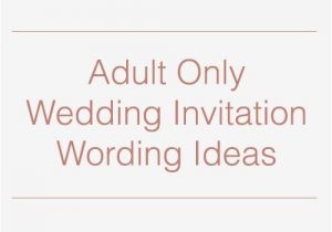 Invitation Wording for Adults Only Party Adult Ly Wedding Invitation Wording Ideas