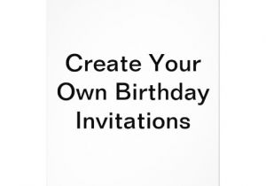 Make My Own Party Invitations Create Your Own Birthday Invitations Zazzle