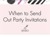 Send Party Invitations Online when to Send Party Invitations the Sendo Blog