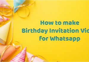 Whatsapp Birthday Invitation Template Birthday Invitation Video for Whatsapp Happy Invites