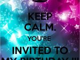 You are Invited to My Birthday Party Keep Calm You 39 Re Invited to My Birthday Poster